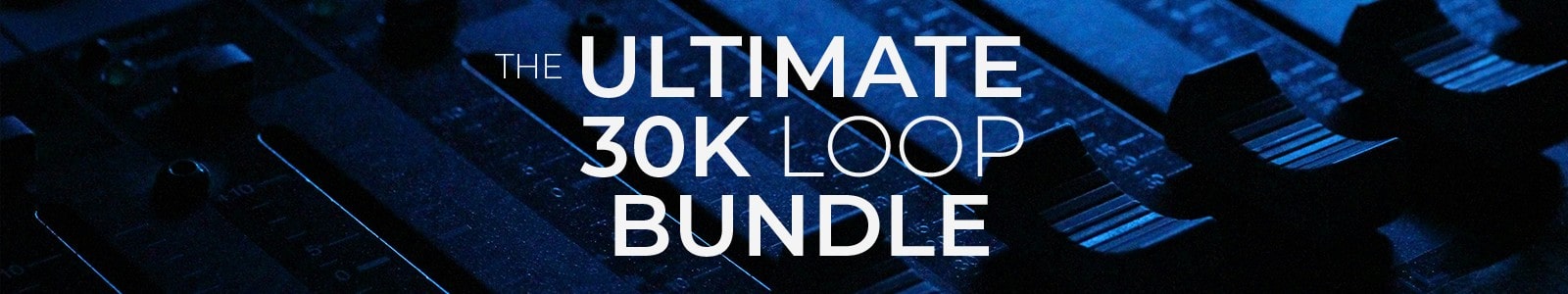The Ultimate 30k Loop Bundle