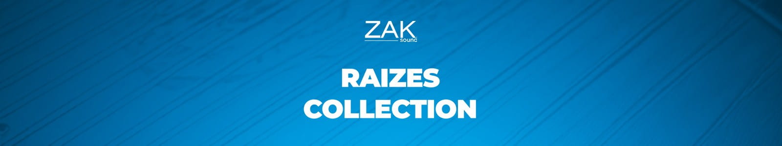 ZAK Sound Raizes Collection